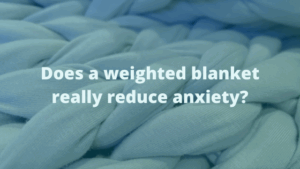 does a weighted blanket really reduce anxiety?